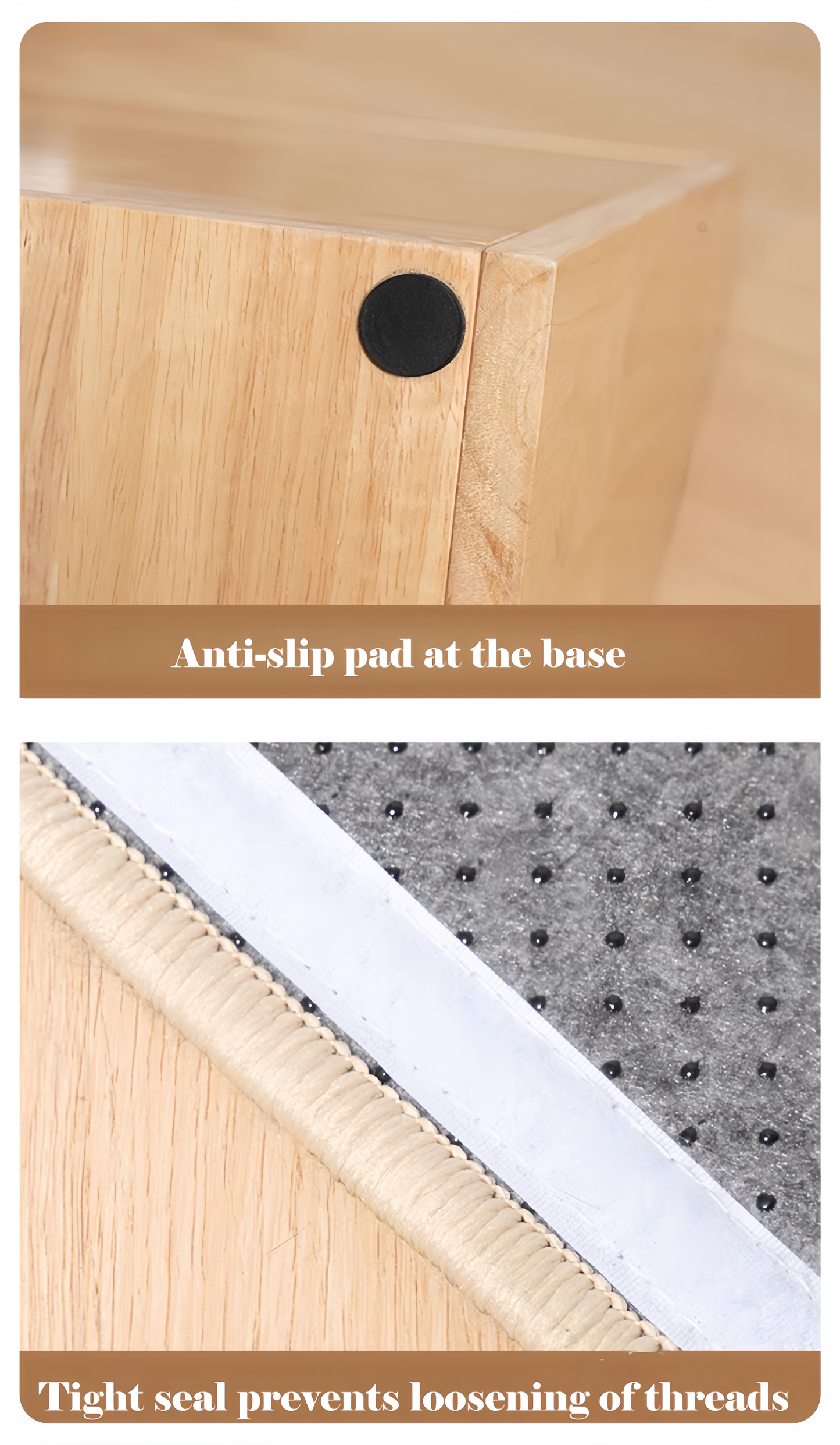 Wooden product with anti-slip pad at the base and tight seal feature.