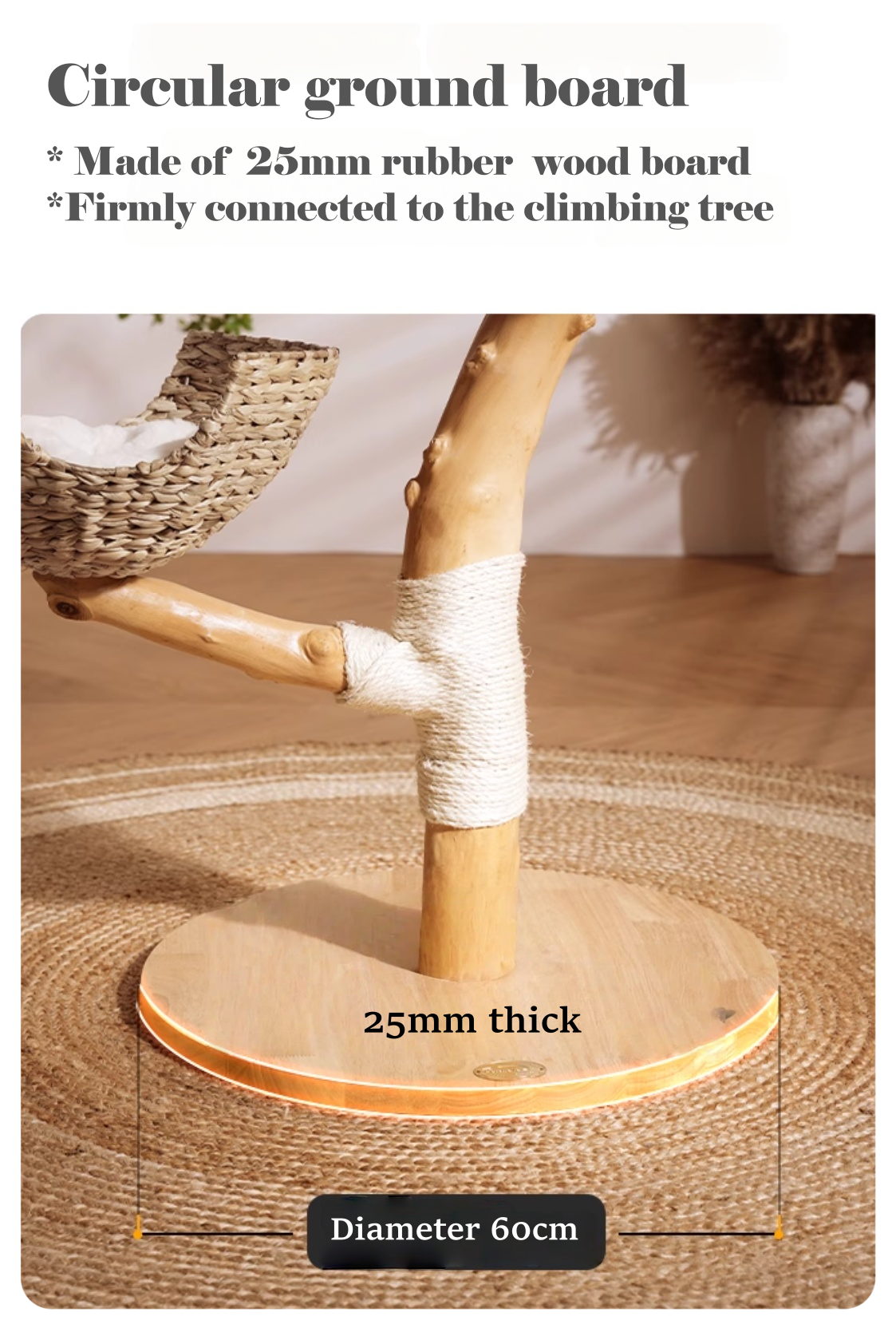 Cat climbing tree with circular ground board made of 25mm rubber wood board, diameter 60cm.